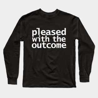 Pleased With The Outcome Long Sleeve T-Shirt